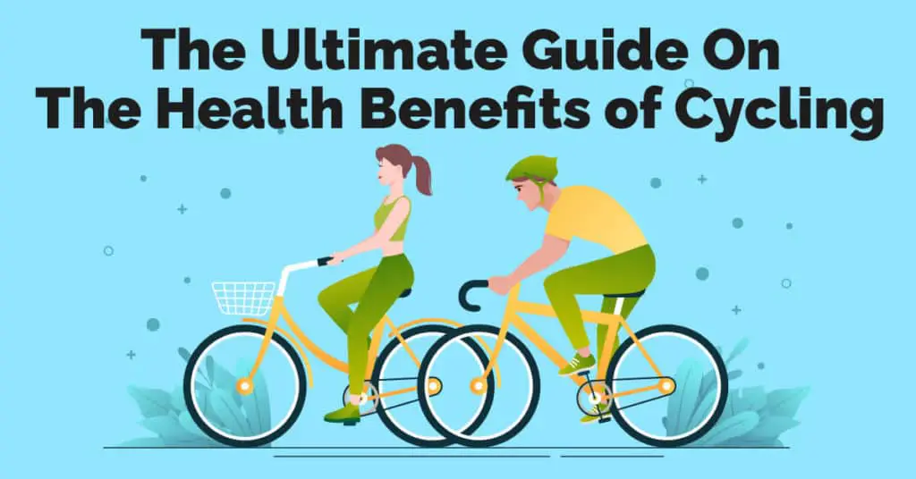 The Ultimate Guide On The Health Benefits of Cycling